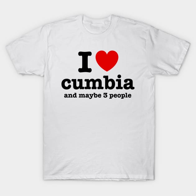 I love cumbia and maybe 3 people T-Shirt by verde